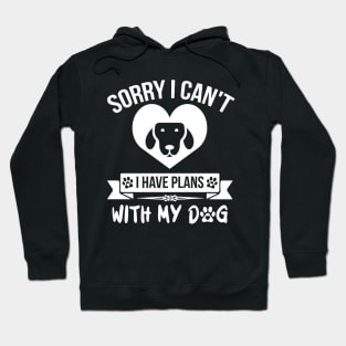 Sorry I Can't I Have Plans With My Dog Hoodie